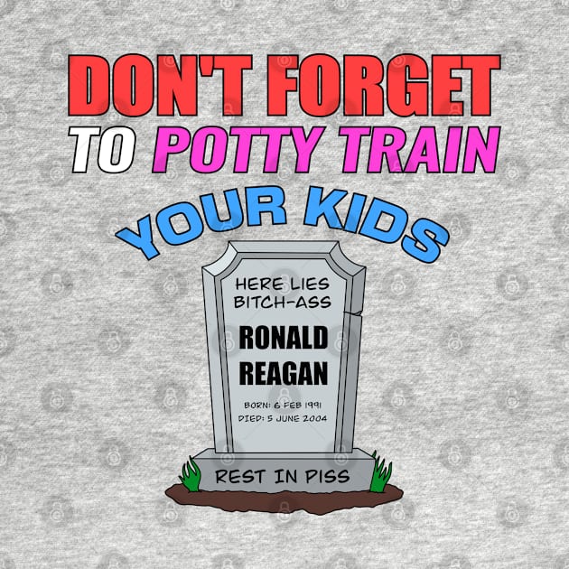 Don't Forget To Potty Train Your Kids - Anti Republican - Liberal by Football from the Left